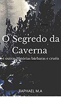 Livro O Segredo da Caverna e outras histórias bárbaras e cruéis