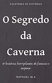 Livro O Segredo da Caverna & histórias horripilantes de fantasia e suspense