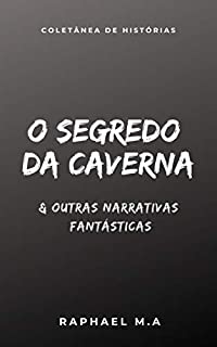 Livro O Segredo da Caverna & outras narrativas fantásticas