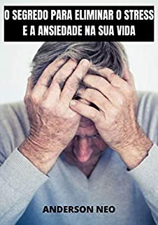 Livro O Segredo para Eliminar o Stress e a Ansiedade na Sua Vida