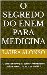 O Segredo do Enem para Medicina: O Guia Definitivo para aprovação no ENEM e realizar o sonho de estudar Medicina