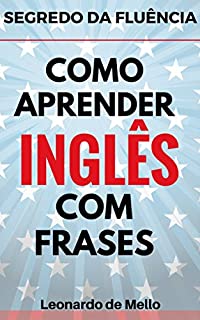 Segredo Da Fluência: Como Aprender Inglês Com Frases