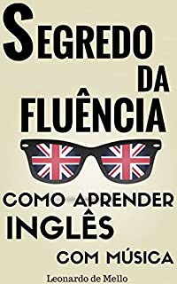 Livro Segredo Da Fluência: Como Aprender Inglês Com Música