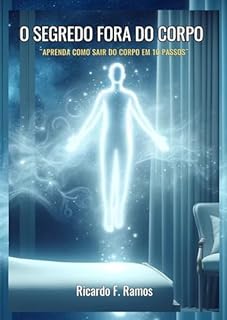 Livro O Segredo Fora do Corpo: Aprenda como sair do corpo em 10 passos