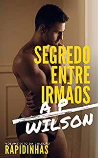 Livro Segredo Entre Irmãos [Conto Erótico] (Rapidinhas Livro 8)