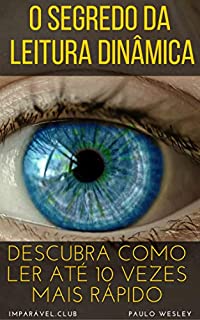 O Segredo da Leitura Dinâmica: Descubra Como Ler Até 10 Vezes Mais Rápido (Imparavel.club Livro 32)