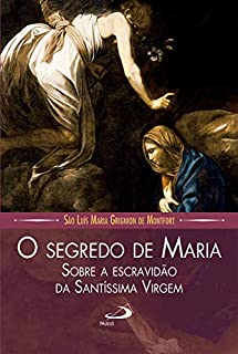 Livro O segredo de maria sobre a escravidão da santíssima virgem (Leituras Marianas)