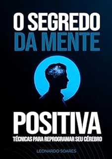Livro O Segredo da Mente Positiva: Técnicas para Reprogramar Seu Cérebro
