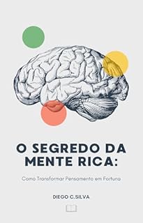 Livro O Segredo da Mente Rica: Como Transformar Pensamento em Fortuna (Guia Prático para Ganhar Dinheiro Online)