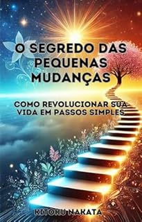 Livro O Segredo das Pequenas Mudanças: Como Revolucionar Sua Vida em Passos Simples