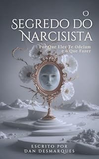 Livro O Segredo do Narcisista: Por Que Eles Te Odeiam (e o Que Fazer)