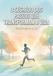 O Segredo dos Passos Que Transformam a Vida