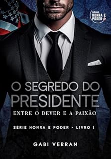 O SEGREDO DO PRESIDENTE: Entre o dever e a paixão