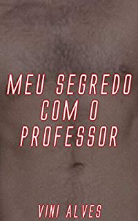 Livro Meu Segredo Com o Professor: Conto erótico gay
