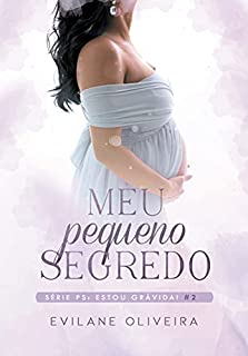 Livro Meu Pequeno Segredo: Ps: Estou Grávida! (Livro 2)