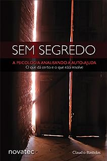 Livro Sem Segredo: A psicologia analisando a auto-ajuda: o que dá certo e o que não resolve