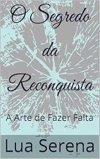 O Segredo da Reconquista: A Arte de Fazer Falta