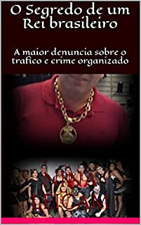Livro O Segredo de um Rei brasileiro: A maior denuncia sobre o trafico e crime organizado