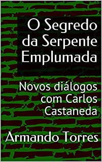 Livro O Segredo da Serpente Emplumada: Novos diálogos com Carlos Castaneda
