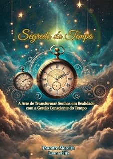 Livro Segredo do Tempo: A Arte de Transformar Sonhos em Realidade com a Gestão Consciente do Tempo