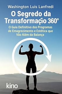 Livro O Segredo da Transformação 360°: O Guia Definitivo dos Programas de Emagrecimento e Estética que Vão Além da Balança (Emagreça Comendo)