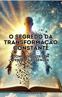 Livro O Segredo da Transformação Constante: Como Evoluir sem Perder a Essência