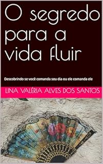 Livro O segredo para a vida fluir : Descobrindo se você comanda seu dia ou ele comanda ele
