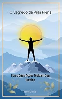 Livro O Segredo da Vida Plena: Como Suas Ações Moldam Seu Destino