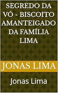 Livro Segredo da Vó - Biscoito Amanteigado da Família Lima: Jonas Lima