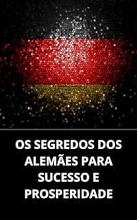 Livro OS SEGREDOS DOS ALEMÃES PARA SUCESSO E PROSPERIDADE