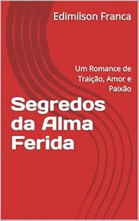 Livro Segredos da Alma Ferida: Um Romance de Traição, Amor e Paixão