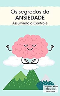 Os segredos da Ansiedade: Assumindo o Controle