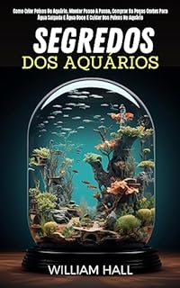 Livro Segredos Dos Aquários: Como Criar Peixes De Aquário, Montar Passo A Passo, Comprar As Peças Certas Para Água Salgada E Água Doce E Cuidar Dos Peixes No Aquário