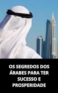 Livro OS SEGREDOS DOS ÁRABES PARA TER SUCESSO E PROSPERIDADE