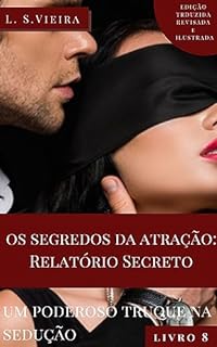 Livro OS SEGREDOS DA ATRAÇÃO Livro 7: Relatório Secreto - Um Poderoso Truque na Sedução: Relatório Secreto - Um Poderoso Truque na Sedução