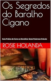 Livro Os Segredos do Baralho Cigano: Guia Prático de Como se Beneficiar deste Poderoso Oráculo (Auto-conhecimento, Cura e Espiritualidade Livro 1)