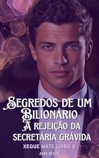 Livro Segredos de um Bilionário: A Rejeição da Secretária Grávida: Xeque Mate livro 8