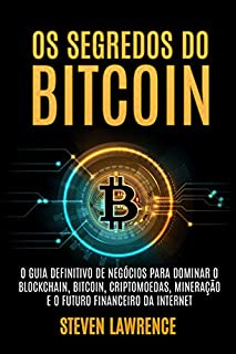 Livro Os Segredos Do Bitcoin: O Guia Definitivo De Negócios Para Dominar O Blockchain, Bitcoin, Criptomoedas, Mineração E O Futuro Financeiro Da Internet