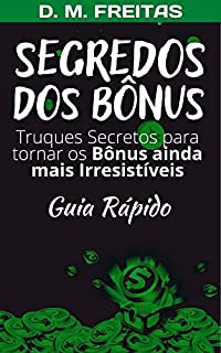 Livro Segredos dos Bônus: Descubra Como Tornar Seus Bônus Ainda Mais Irresistíveis (Guia Rápido)