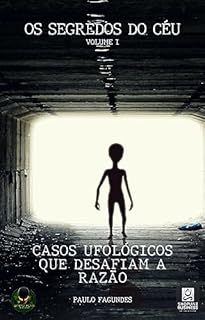 Livro Os Segredos do Céu - Casos Ufológicos que Desafiam a Razão