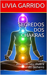 Livro SEGREDOS DOS CHAKRAS: Ativando seu chakra do dinheiro