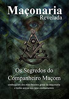 Os Segredos do Companheiro Maçom: Segredos Revelados (Maçonaria Revelada Livro 2)