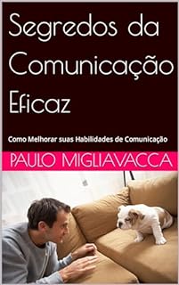 Livro Segredos da Comunicação Eficaz: Como Melhorar suas Habilidades de Comunicação