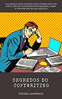 Livro Segredos Do Copywriting: Guia Básico Para Ajudar Você A Trabalhar Com Copys, Ser Um Copywriter Profissional E Usar O Copywriting No Seu Negócio