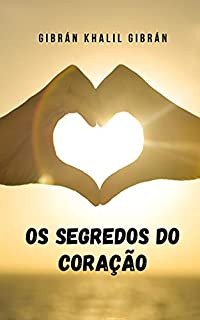 Livro Os segredos do coração: Uma jornada interior da mão do grande Khalil Gibran