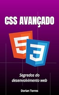 Livro Segredos do Desenvolvimento Web com CSS Avançado: Domine práticas de HTML e CSS Avançado, Plano Cartesiano e Box Model para Front-End (Aprendendo Desenvolvimento Web Front-End, HTML e CSS)