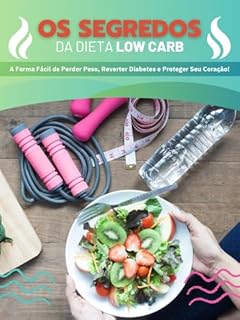 Livro O segredos da Dieta Low Carb: A Forma Fácil de Perder Peso, Reverter Diabetes e Proteger Seu Coração!