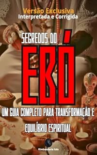 Livro Segredos do Ebó: Um guia Completo para Transformação e Equilíbrio Espiritual (Kimbandaria)