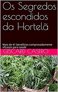 Livro Os Segredos escondidos da Hortelã: Mais de 41 benefícios comprovadamente eficazes para saúde