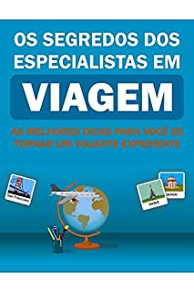 Livro Os segredos dos Especialistas em Viagem: As melhores dicas pra você se tornar um viajante experiente!